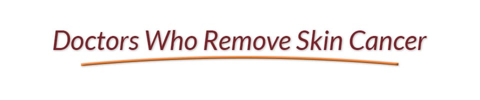 Types of Doctors who Remove Skin Cancer